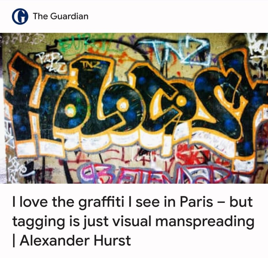 I love the graffiti I see in Paris – but tagging is just visual manspreading | Alexander Hurst
